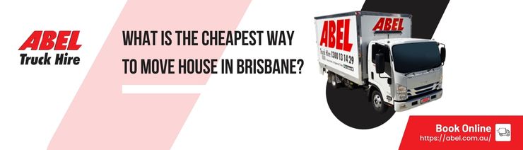 Abel - What Is the Cheapest Way To Move House in Brisbane